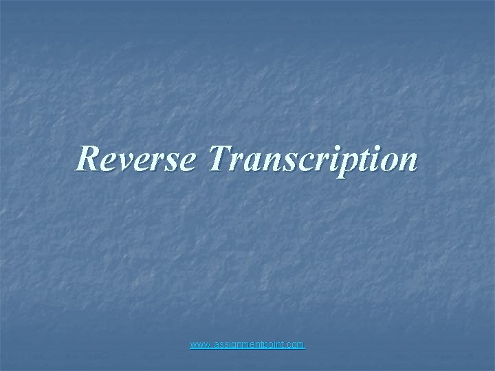 Reverse Transcription www. assignmentpoint. com 