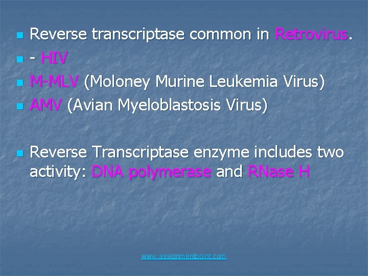 n n n Reverse transcriptase common in Retrovirus. - HIV M-MLV (Moloney Murine Leukemia