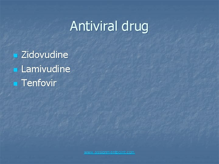 Antiviral drug n n n Zidovudine Lamivudine Tenfovir www. assignmentpoint. com 