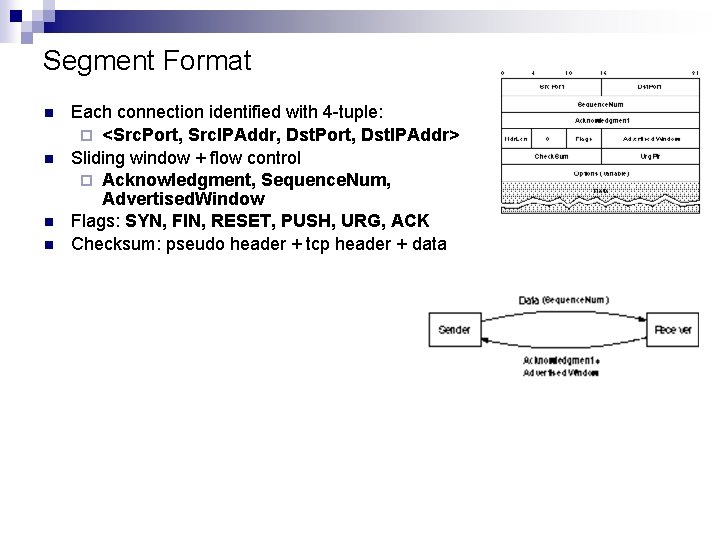 Segment Format n n Each connection identified with 4 -tuple: ¨ <Src. Port, Src.