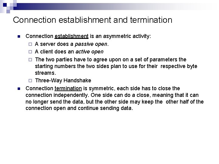 Connection establishment and termination n n Connection establishment is an asymmetric activity: ¨ A
