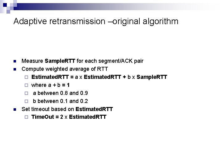 Adaptive retransmission –original algorithm n n n Measure Sample. RTT for each segment/ACK pair