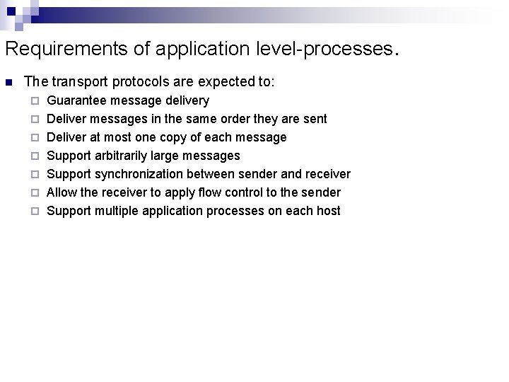 Requirements of application level-processes. n The transport protocols are expected to: ¨ ¨ ¨