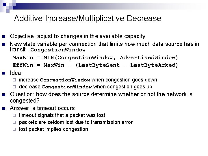 Additive Increase/Multiplicative Decrease n n n Objective: adjust to changes in the available capacity