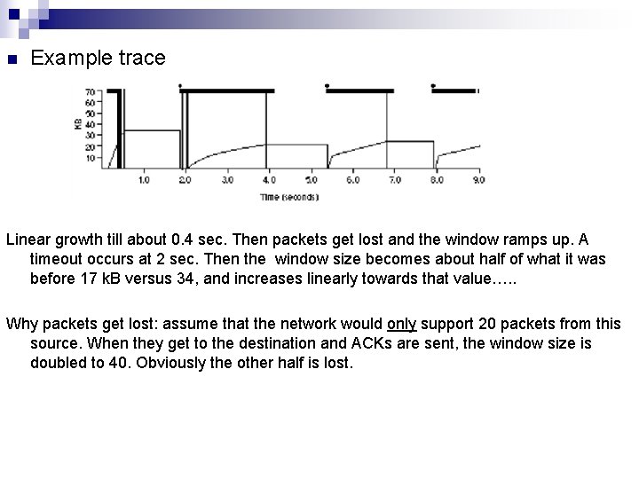 n Example trace Linear growth till about 0. 4 sec. Then packets get lost