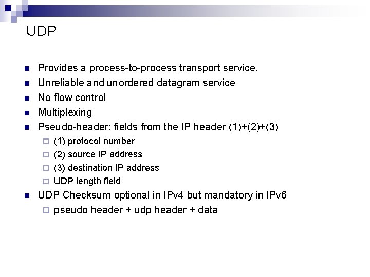 UDP n n n Provides a process-to-process transport service. Unreliable and unordered datagram service