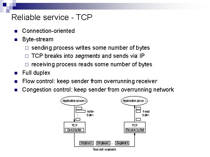 Reliable service - TCP n n n Connection-oriented Byte-stream ¨ sending process writes some