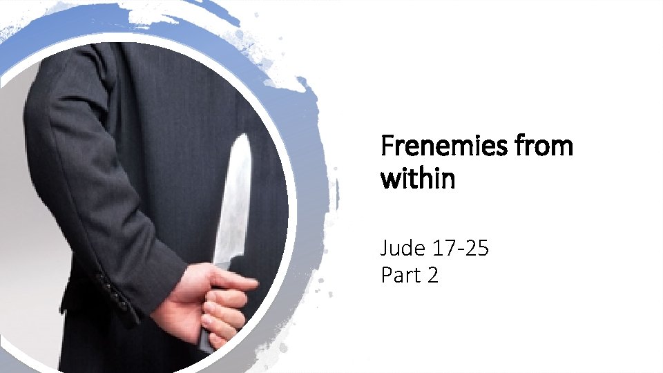 Frenemies from within Jude 17 -25 Part 2 