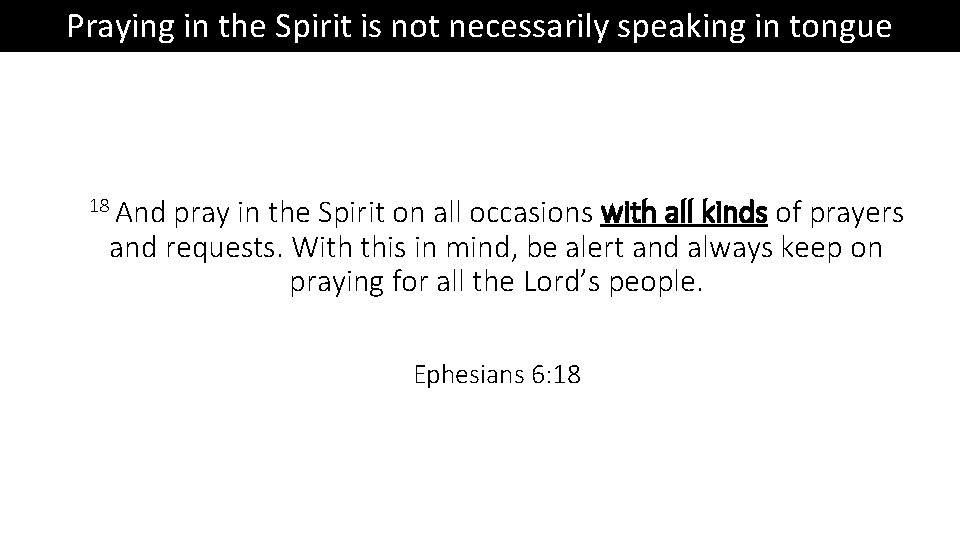 Praying in the Spirit is not necessarily speaking in tongue 18 And pray in