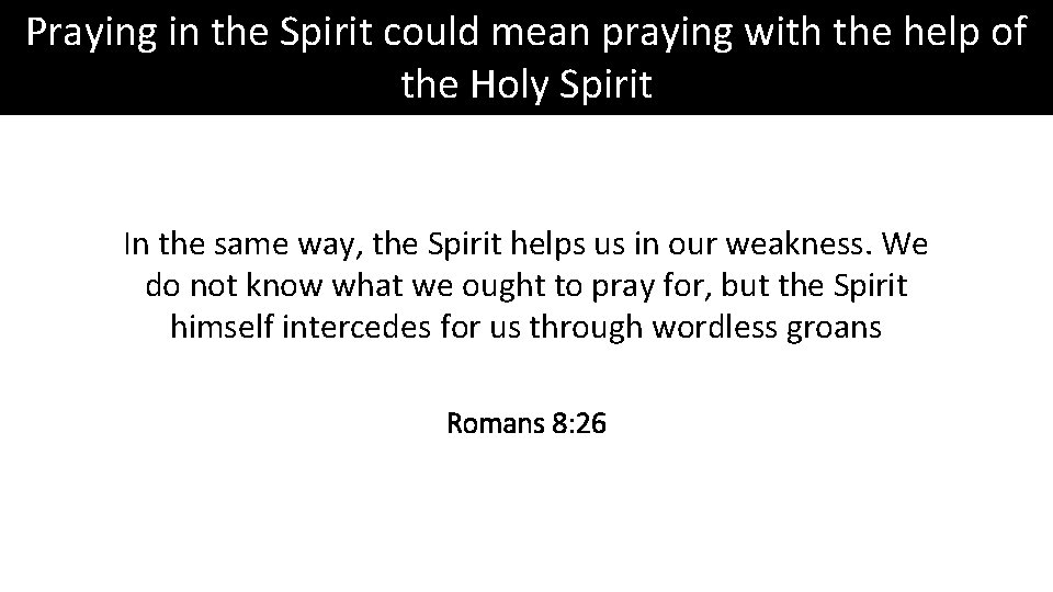 Praying in the Spirit could mean praying with the help of the Holy Spirit