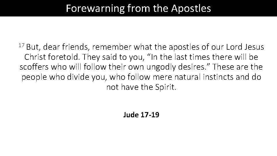 Forewarning from the Apostles 17 But, dear friends, remember what the apostles of our