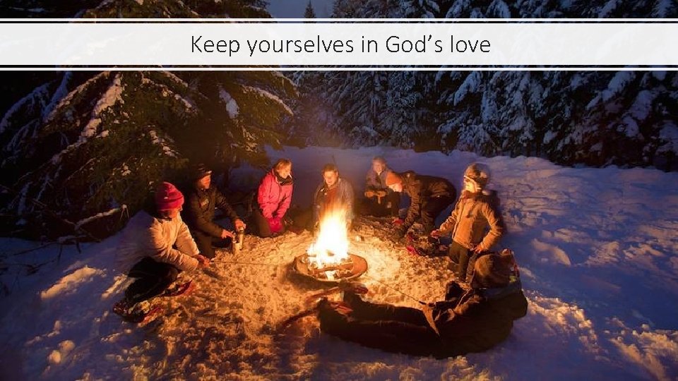 Keep yourselves in God’s love 