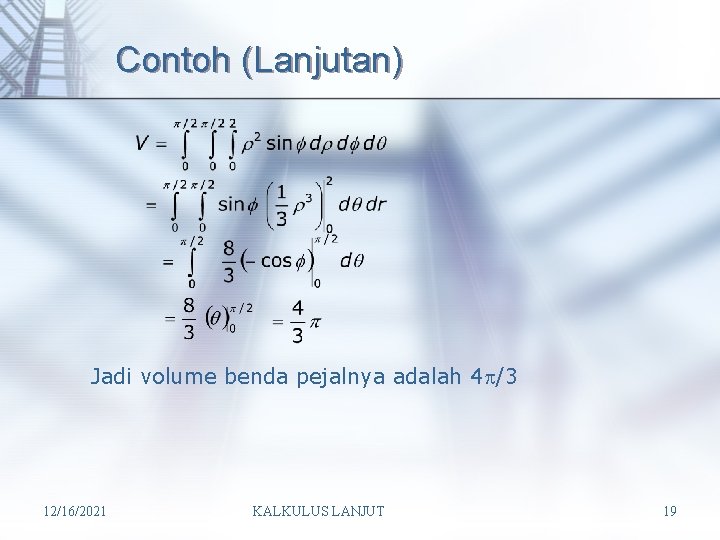 Contoh (Lanjutan) Jadi volume benda pejalnya adalah 4 /3 12/16/2021 KALKULUS LANJUT 19 