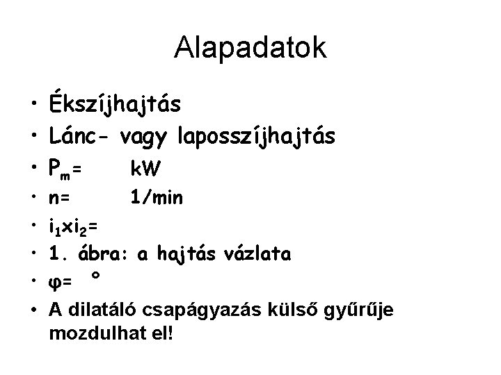 Alapadatok • Ékszíjhajtás • Lánc- vagy laposszíjhajtás • P m= k. W • •