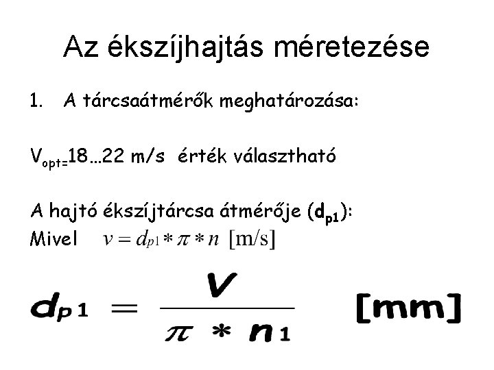 Az ékszíjhajtás méretezése 1. A tárcsaátmérők meghatározása: Vopt=18… 22 m/s érték választható A hajtó
