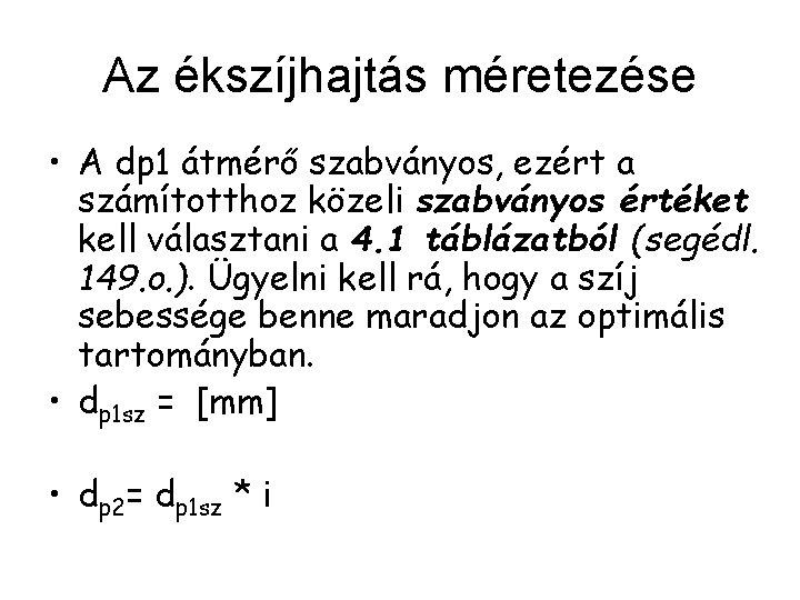 Az ékszíjhajtás méretezése • A dp 1 átmérő szabványos, ezért a számítotthoz közeli szabványos