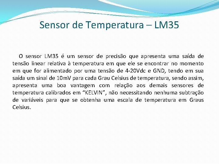Sensor de Temperatura – LM 35 O sensor LM 35 é um sensor de