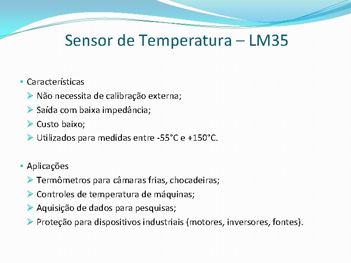 Sensor de Temperatura – LM 35 • Características Ø Não necessita de calibração externa;