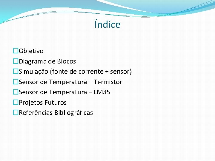 Índice �Objetivo �Diagrama de Blocos �Simulação (fonte de corrente + sensor) �Sensor de Temperatura