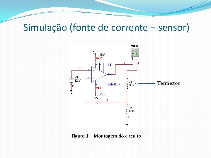 Simulação (fonte de corrente + sensor) Termistor Figura 1 – Montagem do circuito 