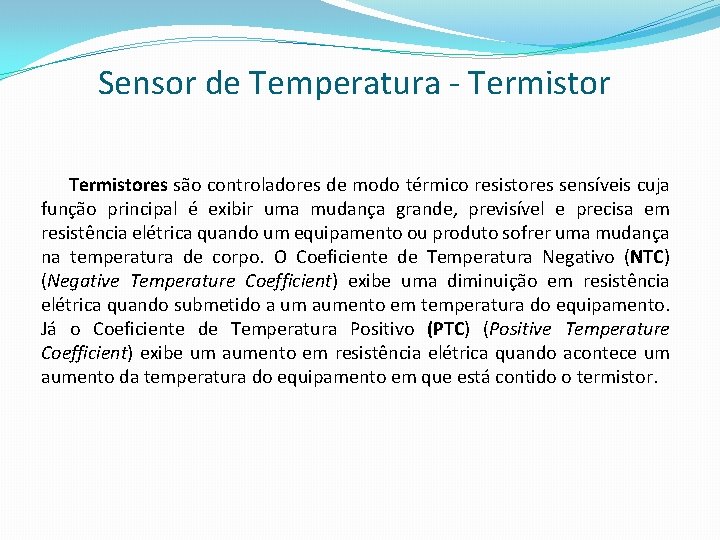 Sensor de Temperatura - Termistores são controladores de modo térmico resistores sensíveis cuja função