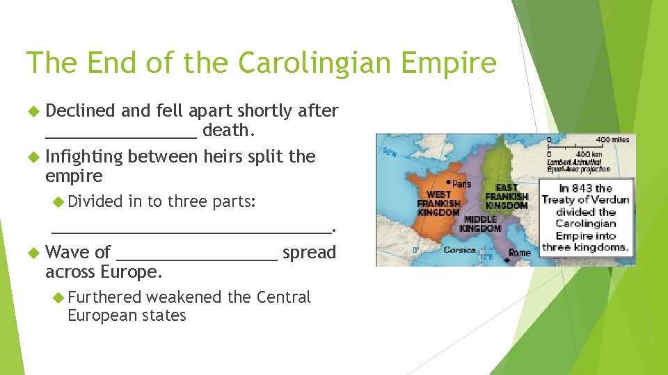 The End of the Carolingian Empire Declined and fell apart shortly after ________ death. The End of the Carolingian Empire Declined and fell apart shortly after ________ death.
