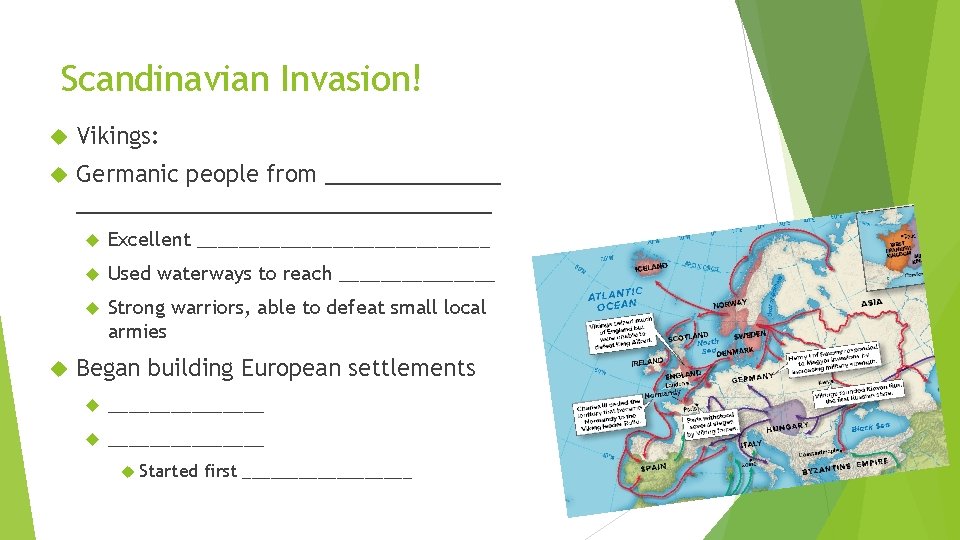 Scandinavian Invasion! Vikings: Germanic people from ________________________ Excellent ______________ Used waterways to reach ________ Scandinavian Invasion! Vikings: Germanic people from ________________________ Excellent ______________ Used waterways to reach ________