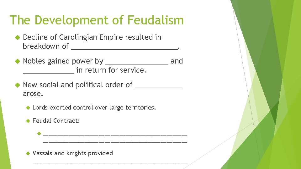 The Development of Feudalism Decline of Carolingian Empire resulted in breakdown of ______________. Nobles The Development of Feudalism Decline of Carolingian Empire resulted in breakdown of ______________. Nobles