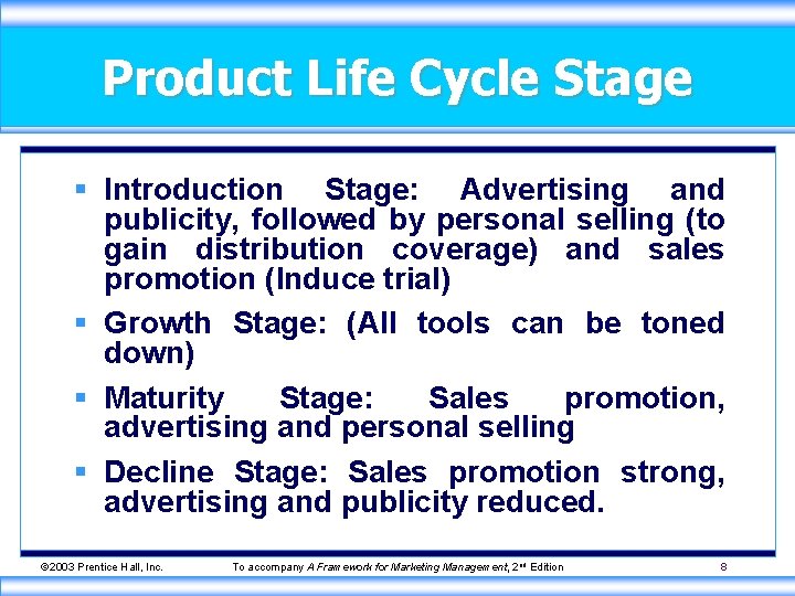 Product Life Cycle Stage § Introduction Stage: Advertising and publicity, followed by personal selling
