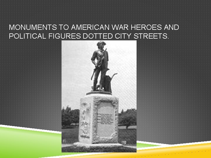 MONUMENTS TO AMERICAN WAR HEROES AND POLITICAL FIGURES DOTTED CITY STREETS. 