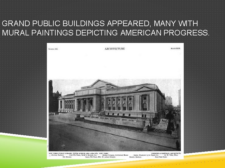 GRAND PUBLIC BUILDINGS APPEARED, MANY WITH MURAL PAINTINGS DEPICTING AMERICAN PROGRESS. 