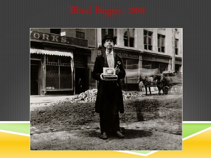 Blind Beggar, 1888 