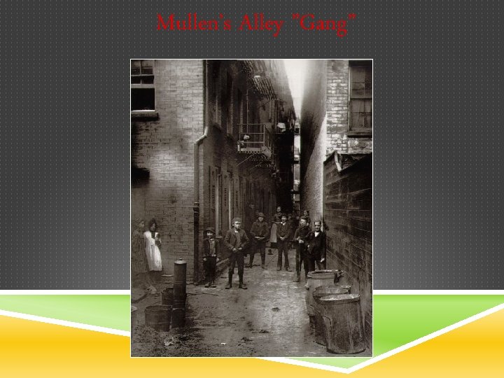 Mullen’s Alley ”Gang” 