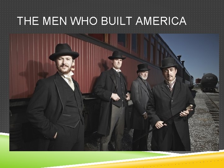 THE MEN WHO BUILT AMERICA 