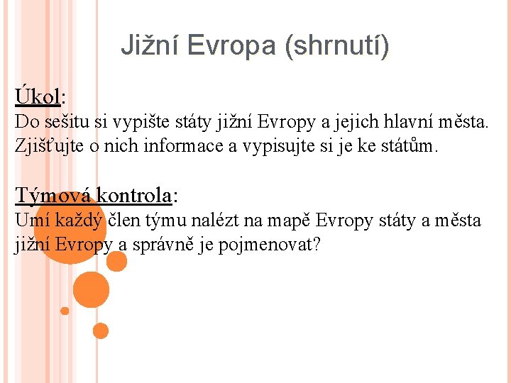 Jižní Evropa (shrnutí) Úkol: Do sešitu si vypište státy jižní Evropy a jejich hlavní