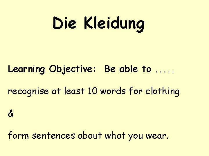 Die Kleidung Learning Objective: Be able to. . . recognise at least 10 words