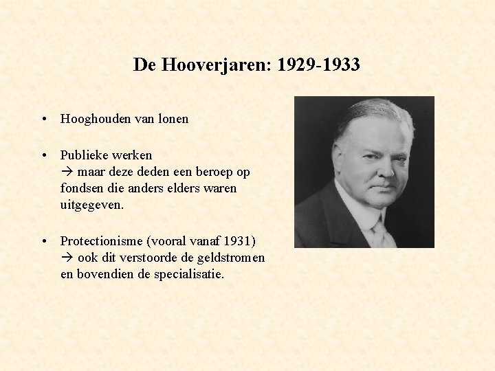 De Hooverjaren: 1929 -1933 • Hooghouden van lonen • Publieke werken maar deze deden