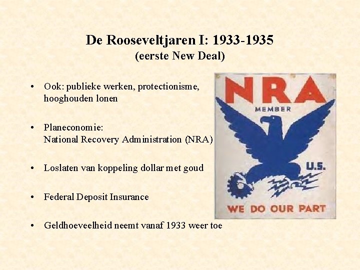 De Rooseveltjaren I: 1933 -1935 (eerste New Deal) • Ook: publieke werken, protectionisme, hooghouden