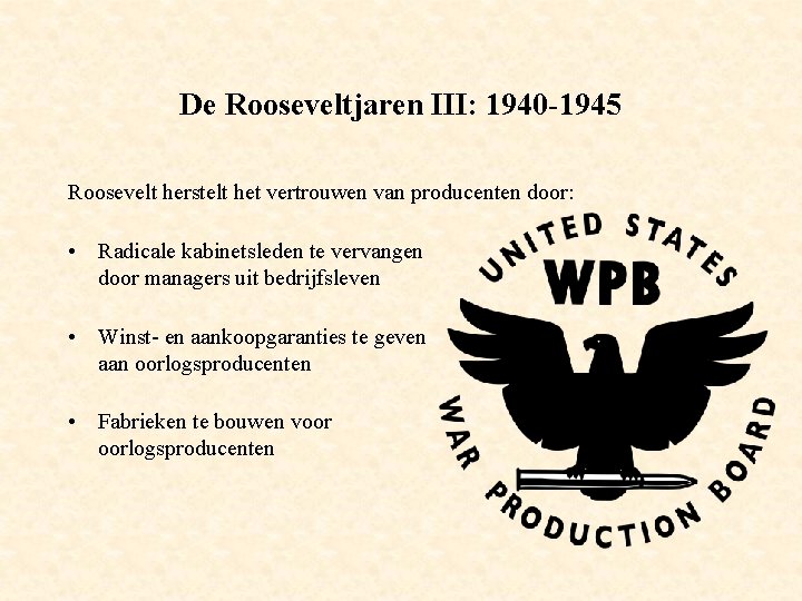 De Rooseveltjaren III: 1940 -1945 Roosevelt herstelt het vertrouwen van producenten door: • Radicale