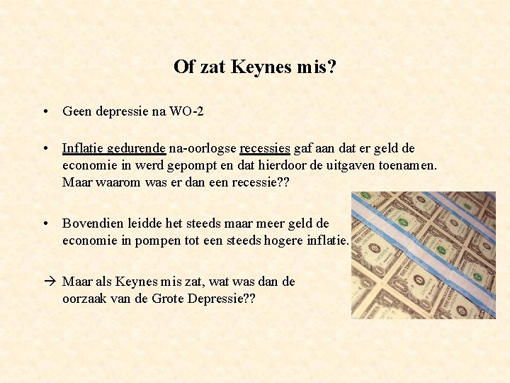Of zat Keynes mis? • Geen depressie na WO-2 • Inflatie gedurende na-oorlogse recessies