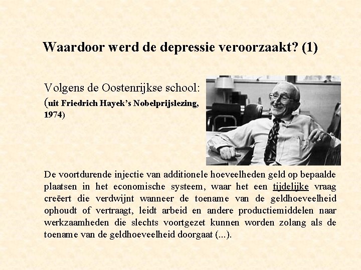 Waardoor werd de depressie veroorzaakt? (1) Volgens de Oostenrijkse school: (uit Friedrich Hayek’s Nobelprijslezing,