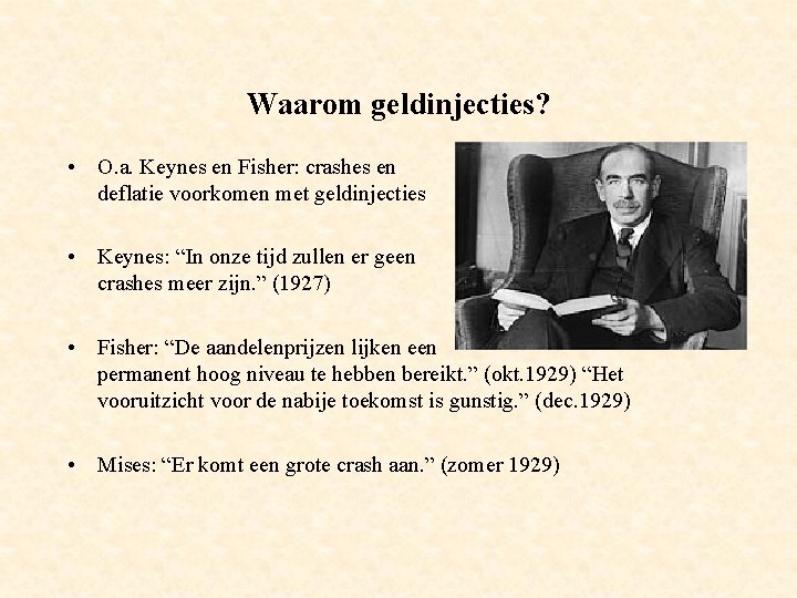 Waarom geldinjecties? • O. a. Keynes en Fisher: crashes en deflatie voorkomen met geldinjecties