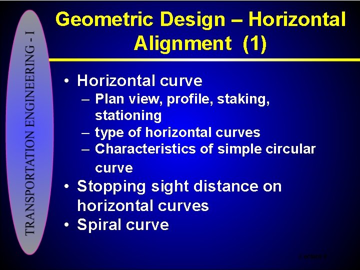 Geometric Design – Horizontal Alignment (1) • Horizontal curve – Plan view, profile, staking,