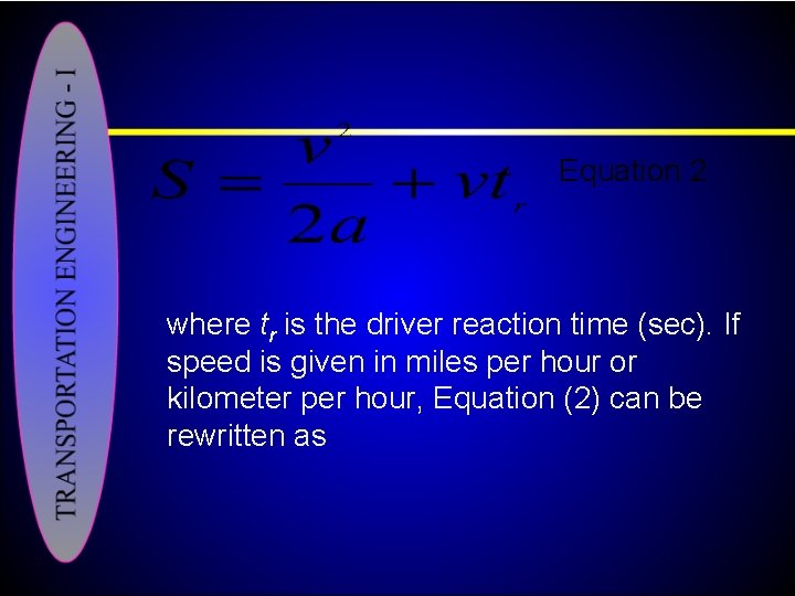 Equation 2 where tr is the driver reaction time (sec). If speed is given