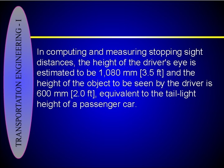 In computing and measuring stopping sight distances, the height of the driver's eye is