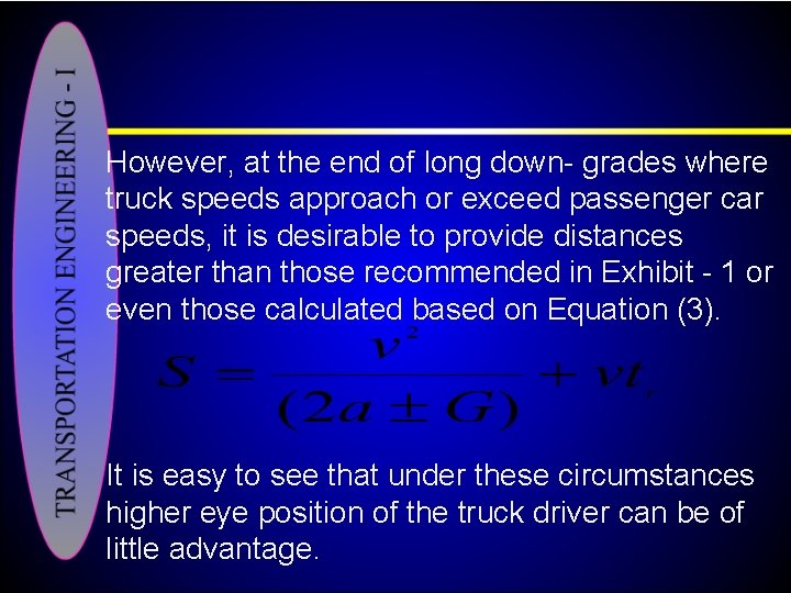 However, at the end of long down grades where truck speeds approach or exceed