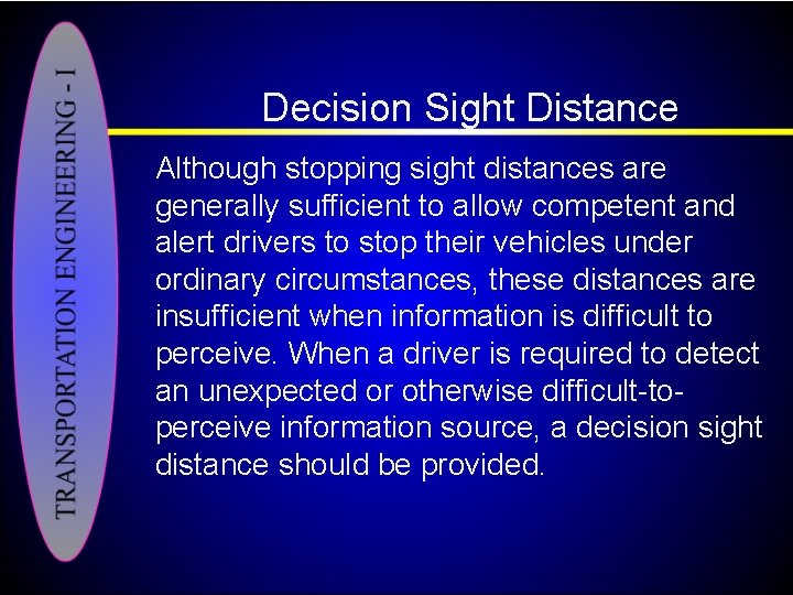 Decision Sight Distance Although stopping sight distances are generally sufficient to allow competent and