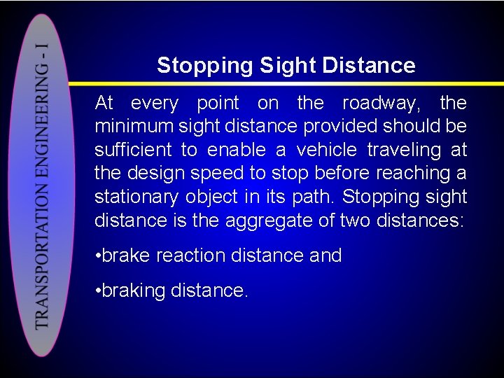 Stopping Sight Distance At every point on the roadway, the minimum sight distance provided