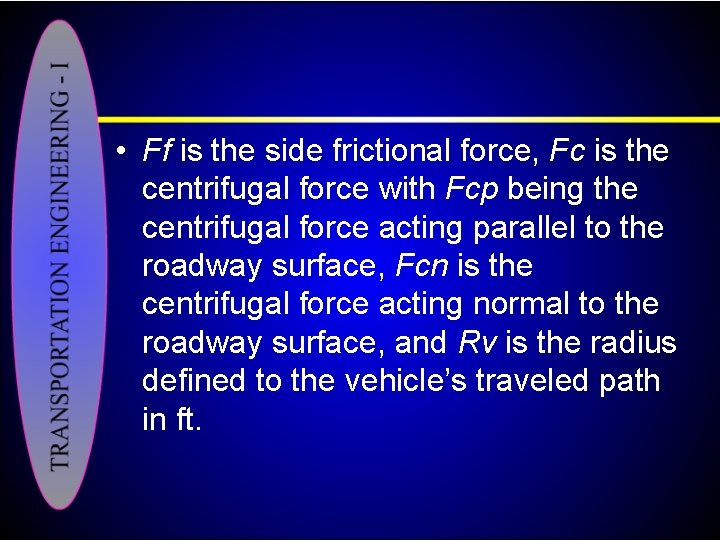  • Ff is the side frictional force, Fc is the centrifugal force with