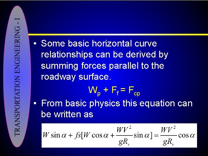  • Some basic horizontal curve relationships can be derived by summing forces parallel